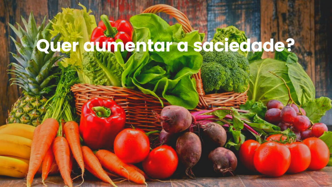 SAIBA QUAIS ALIMENTOS AUMENTAM A SACIEDADE - Vida Com Qualidade ...